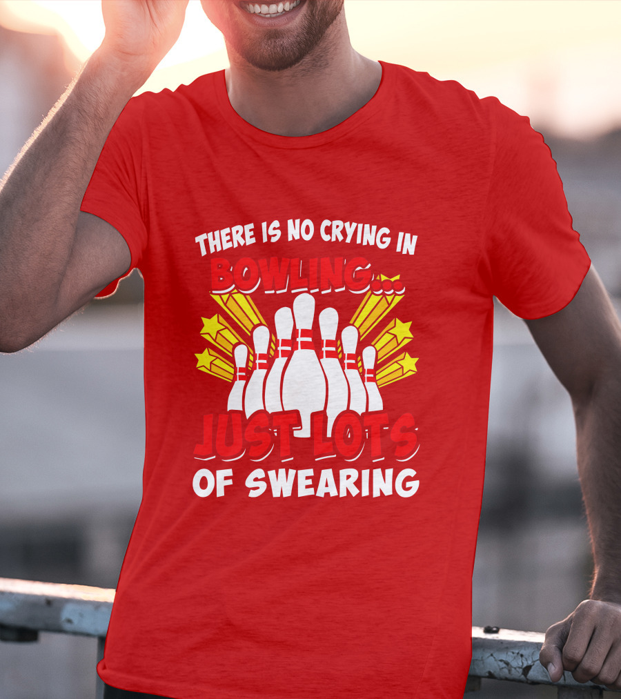 There Is No Crying In Bowling Just Lots Of Swearing Bowling Pins And Stars T-Shirt