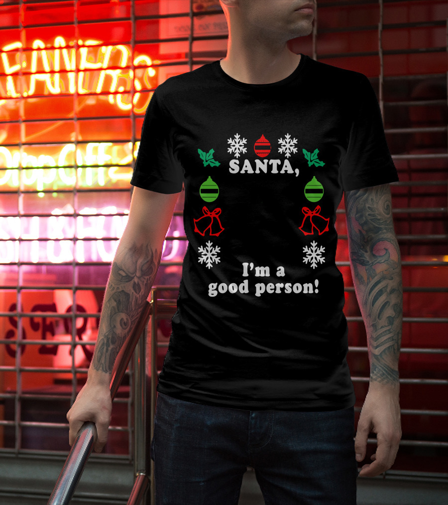 Santa I'm A Good Person Snowflakes Holly Ornaments Bells T-Shirt
