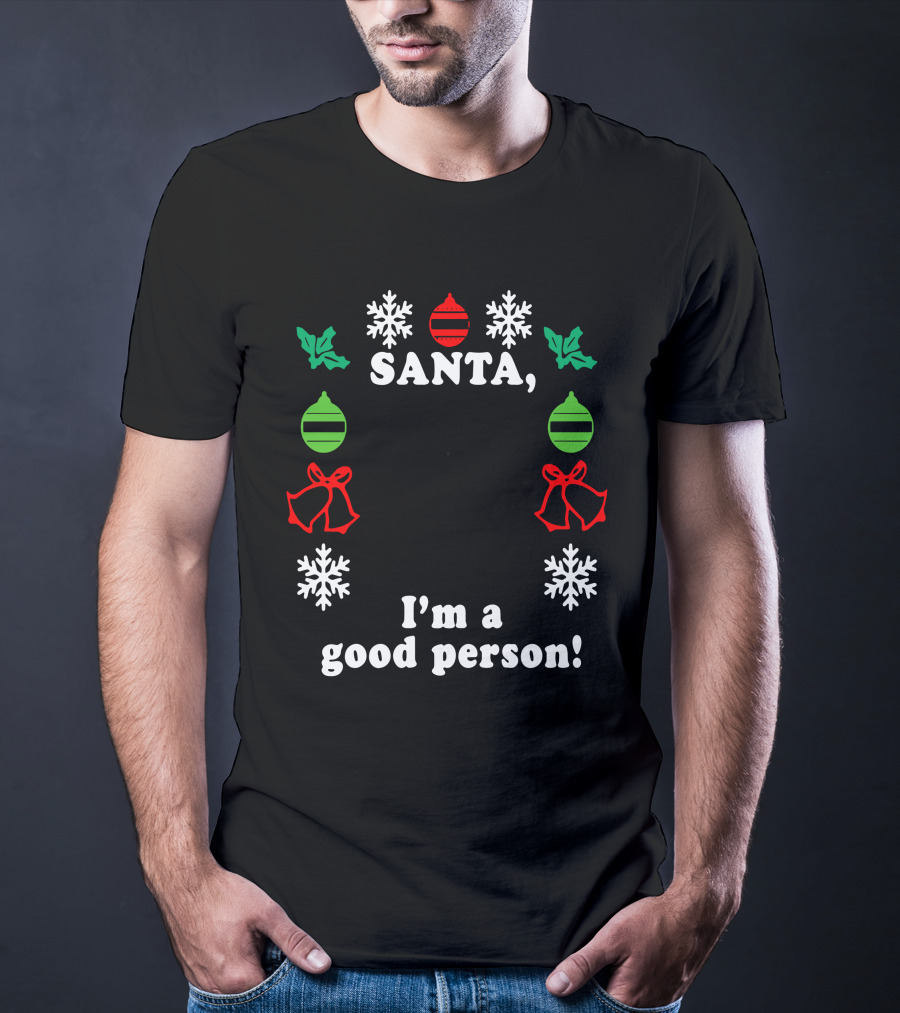 Santa I'm A Good Person Snowflakes Holly Ornaments Bells T-Shirt
