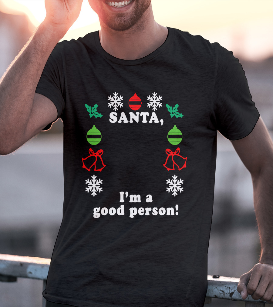 Santa I'm A Good Person Snowflakes Holly Ornaments Bells T-Shirt