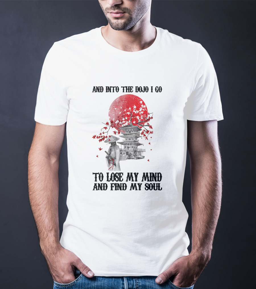 And Into The Dojo I Go To Lose My Mind And Find My Soul Samurai And Pagoda With Red Sun And Falling Leaves T-Shirt