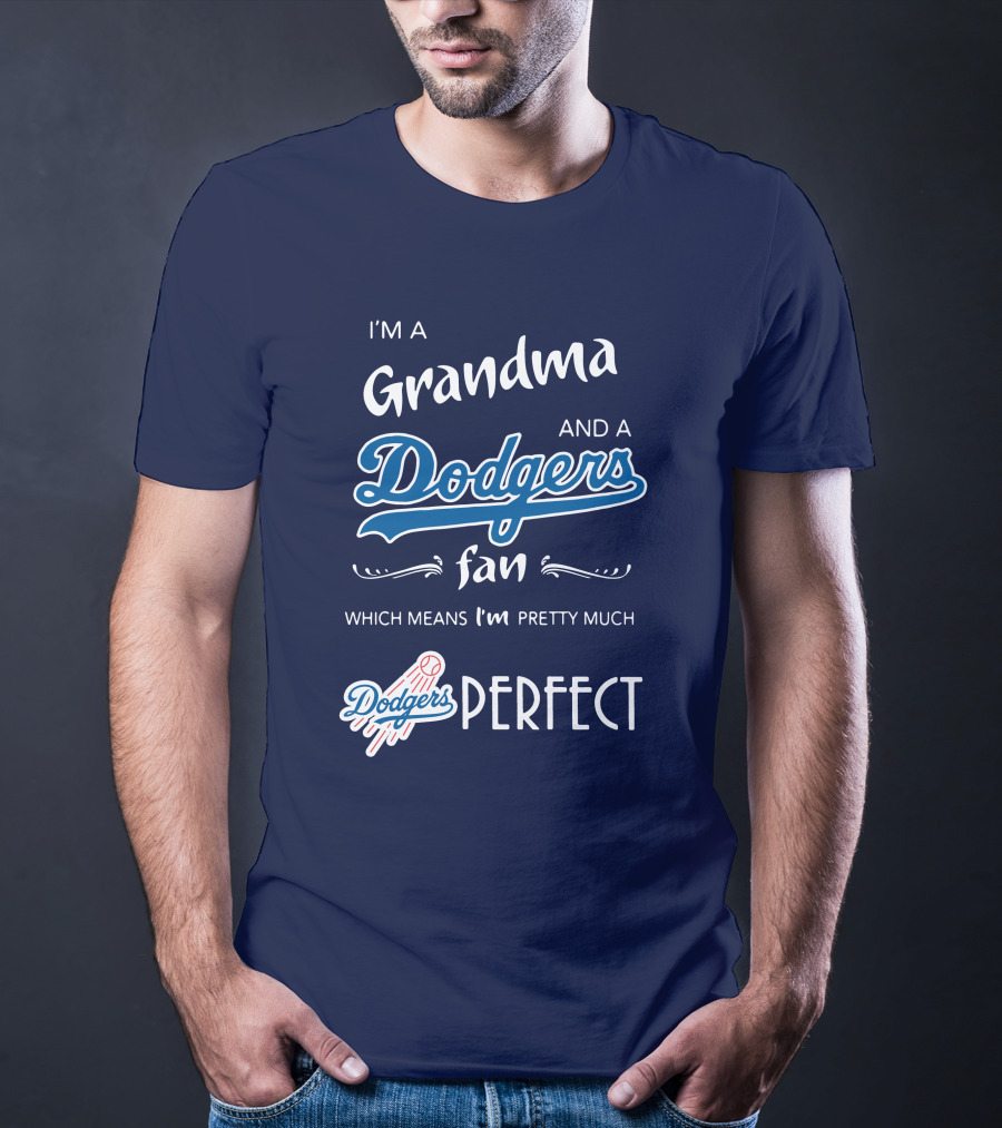 I’m A Grandma And A Dodgers Fan Which Means I’m Pretty Much Dodgers Perfect T-Shirt