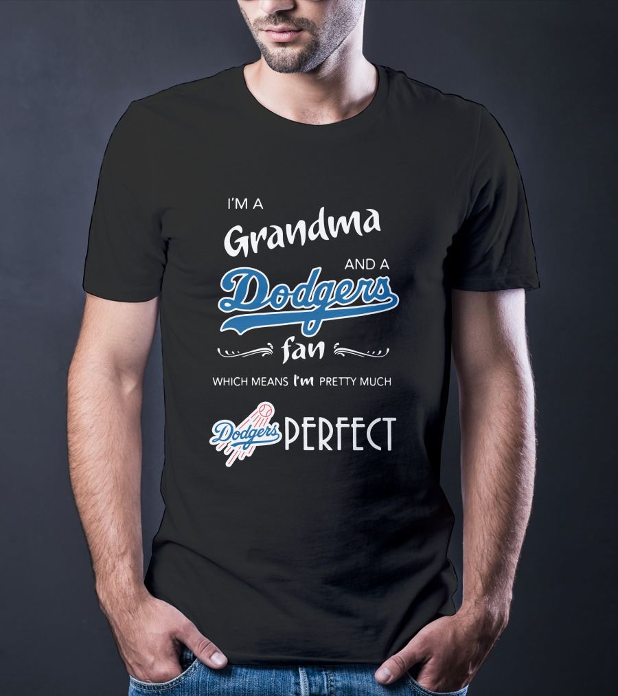 I’m A Grandma And A Los Angeles Dodgers Fan Which Means I’m Pretty Much Dodgers Perfect T-Shirt