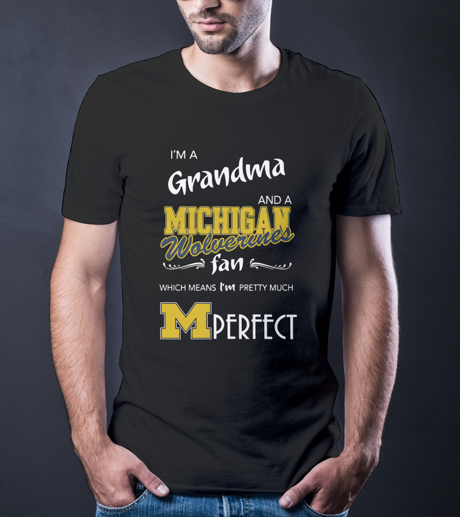 I'm A Grandma And A Michigan Wolverines Fan Which Means I'm M Perfect T-Shirt