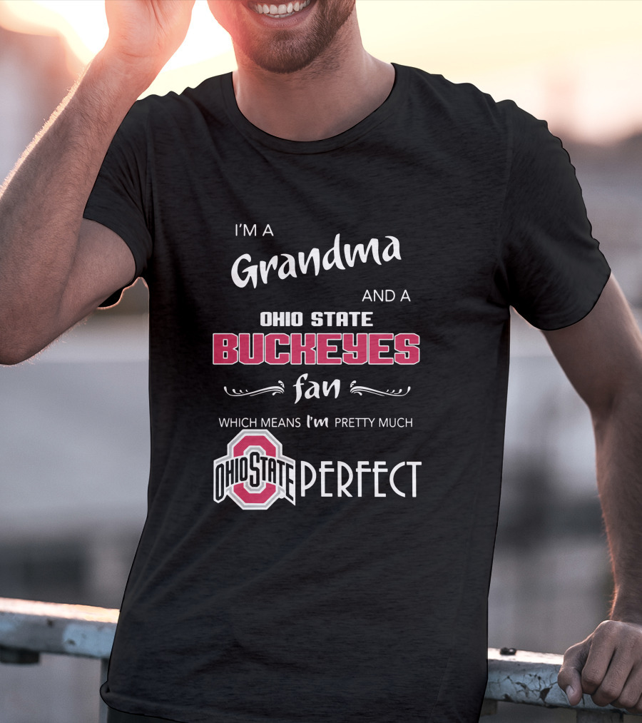 I'm A Grandma And Ohio State Buckeyes Fan Which Means I'm Ohio State Perfect T-Shirt