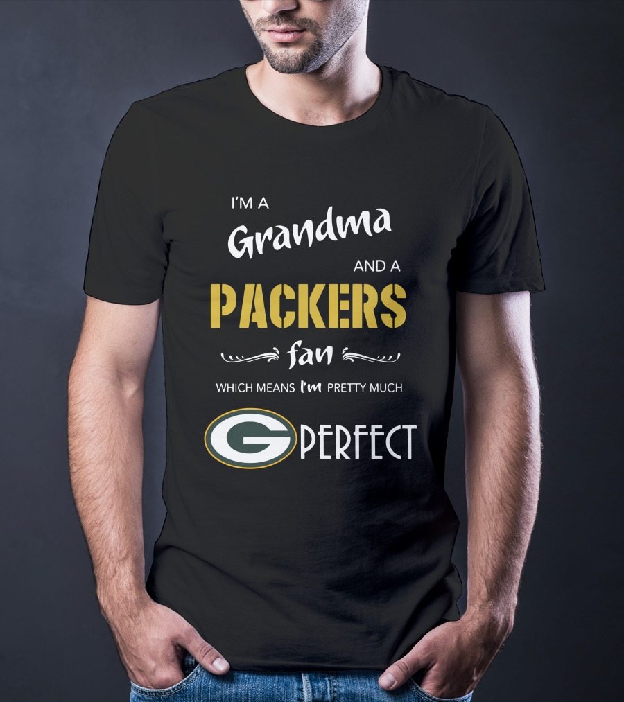 I'm A Grandma And A Packers Fan Which Means I'm Pretty Much G Perfect T-Shirt