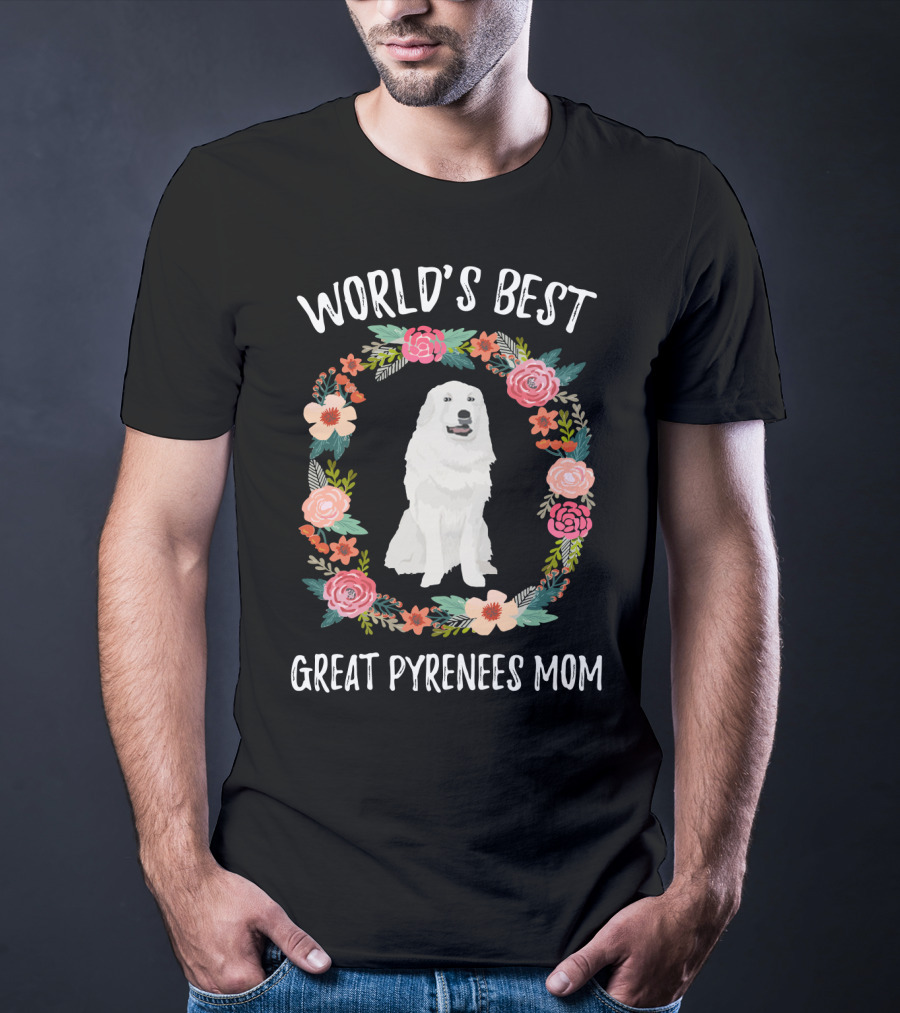 World's Best Great Pyrenees Mom Surrounded By Floral Wreath T-Shirt