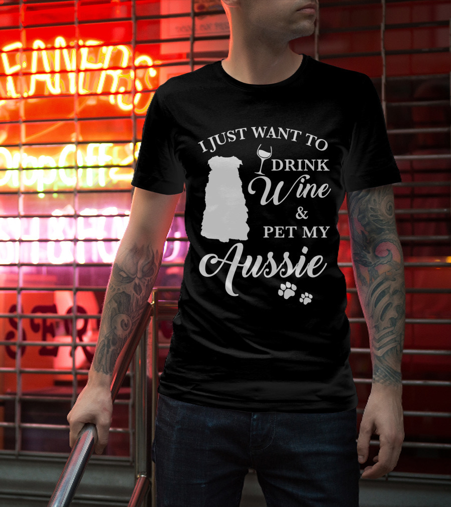 I Just Want To Drink Wine And Pet My Aussie With Dog Silhouette And Paw Prints T-Shirt