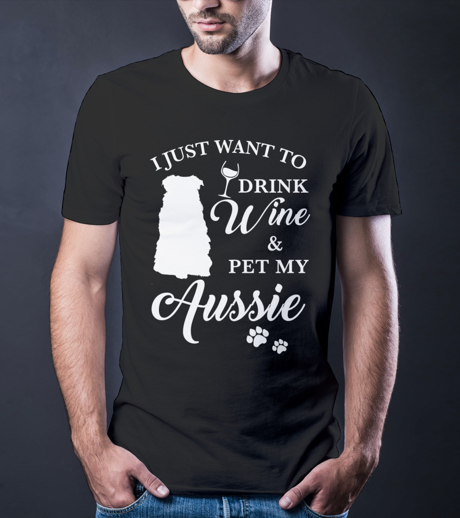 I Just Want To Drink Wine And Pet My Aussie With Dog Silhouette And Paw Prints T-Shirt