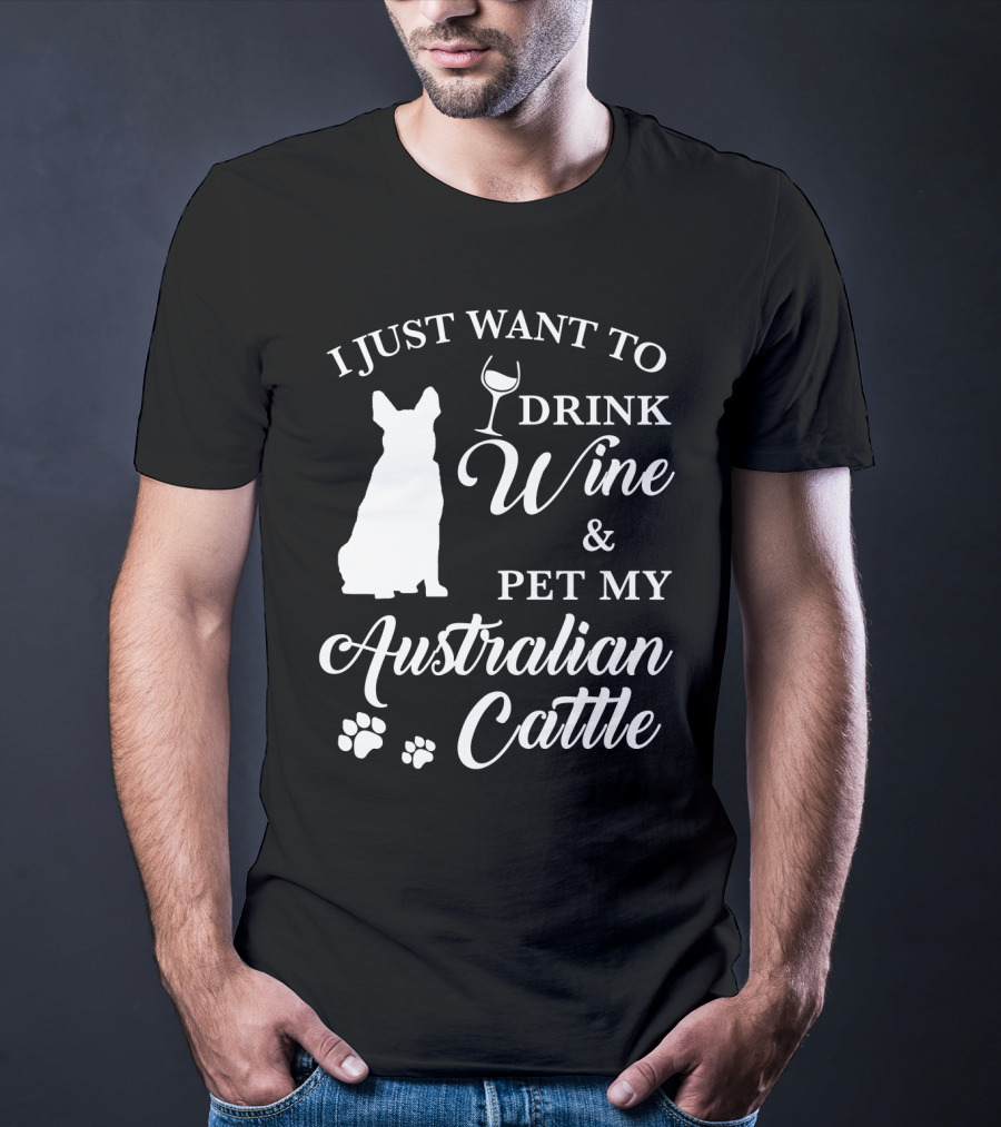 I Just Want To Drink Wine And Pet My Australian Cattle Dog Silhouette With Paw Prints T-Shirt