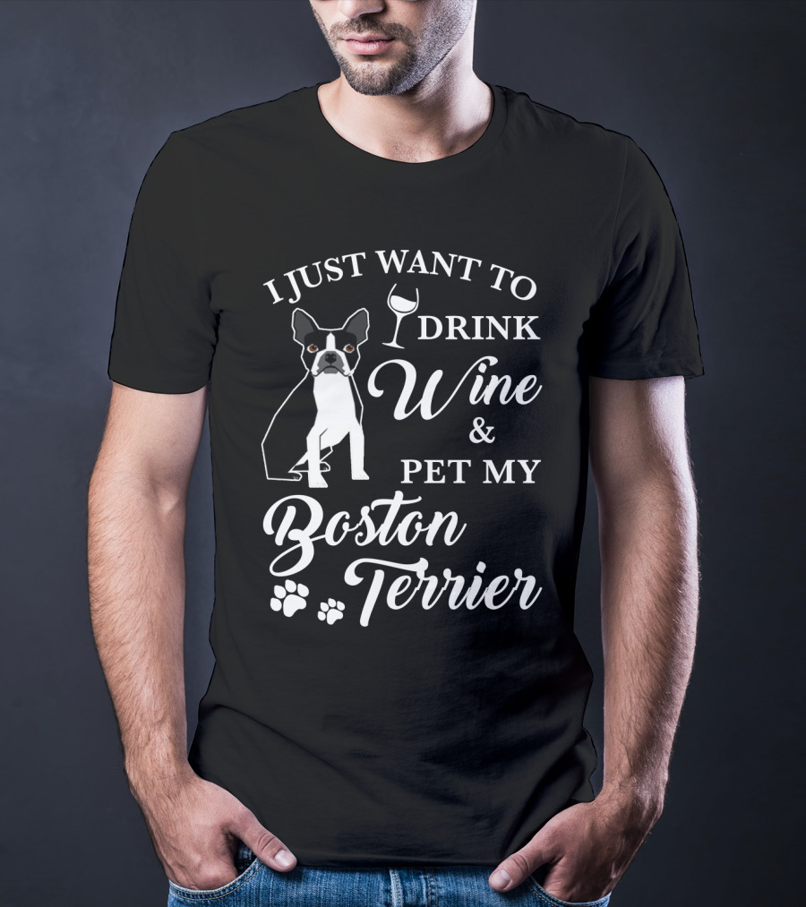 I Just Want To Drink Wine And Pet My Boston Terrier With Paw Prints And Wine Glass T-Shirt