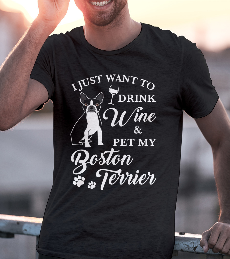 I Just Want To Drink Wine And Pet My Boston Terrier With Paw Prints And Wine Glass T-Shirt
