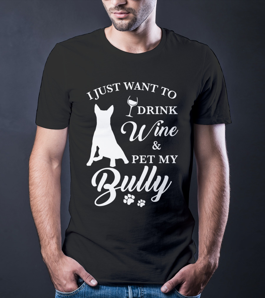 I Just Want To Drink Wine And Pet My Bully Dog T-Shirt