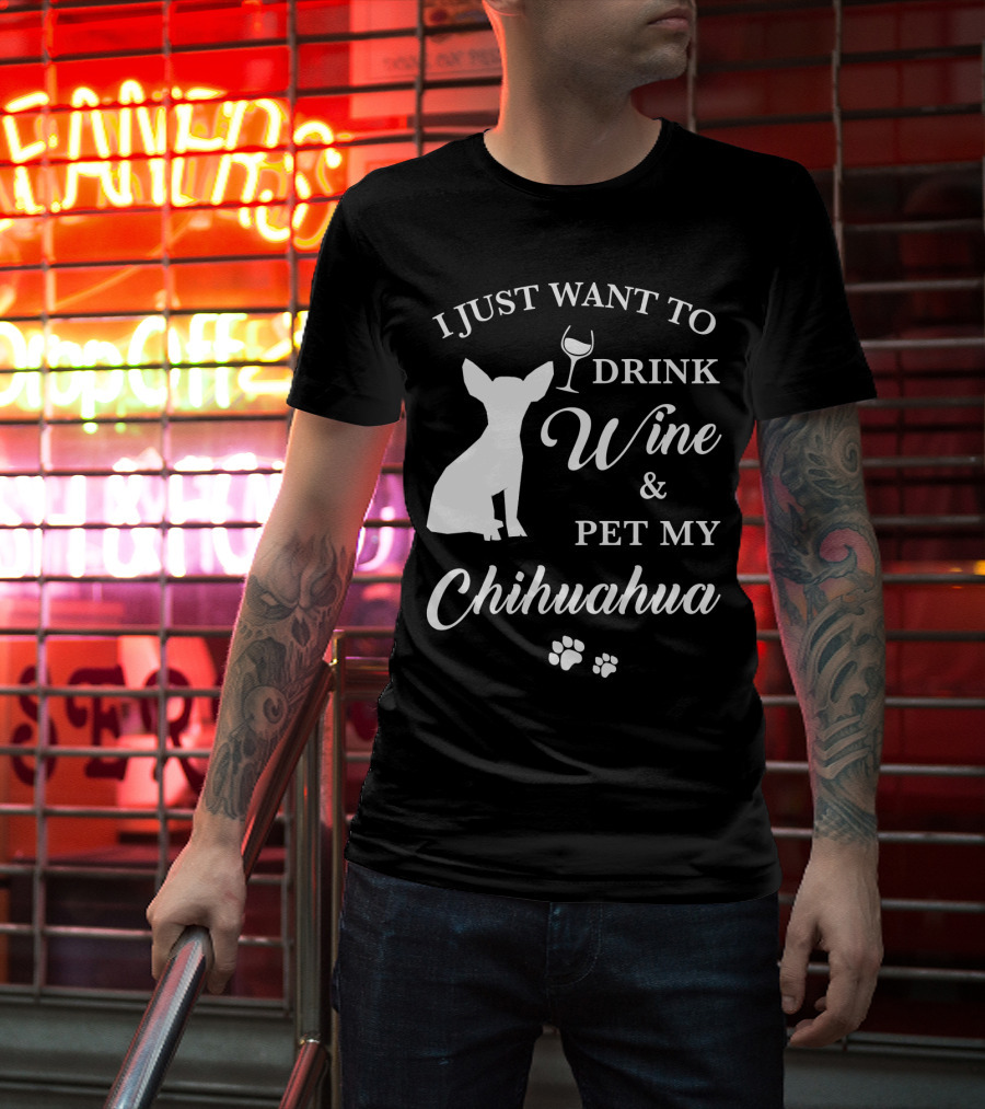 I Just Want To Drink Wine And Pet My Chihuahua Paws T-Shirt