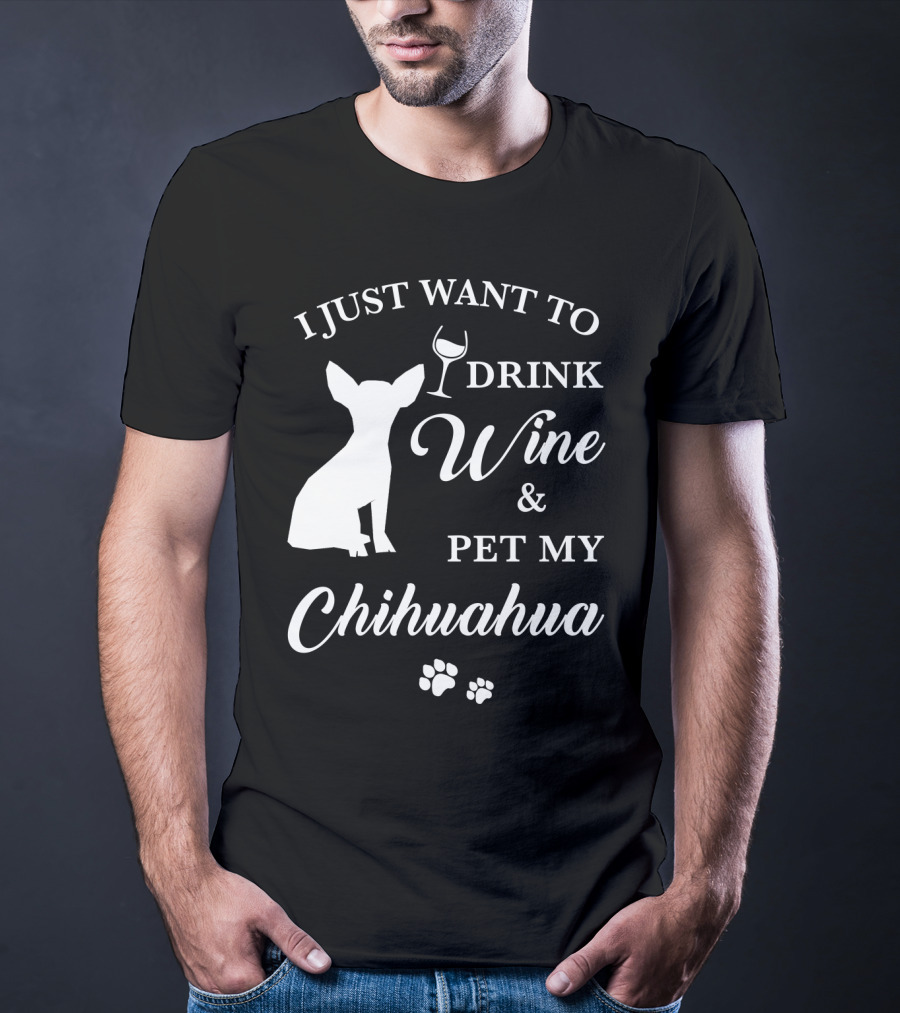I Just Want To Drink Wine And Pet My Chihuahua Paws T-Shirt