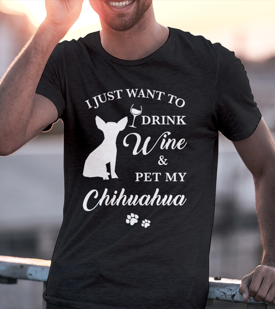I Just Want To Drink Wine And Pet My Chihuahua Paws T-Shirt