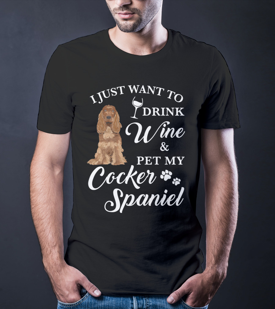 I Just Want To Drink Wine And Pet My Cocker Spaniel With Paw Prints And Wine Glass T-Shirt