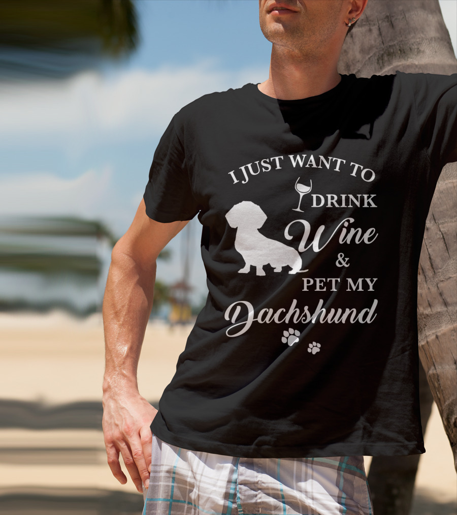 I Just Want To Drink Wine And Pet My Dachshund T-Shirt