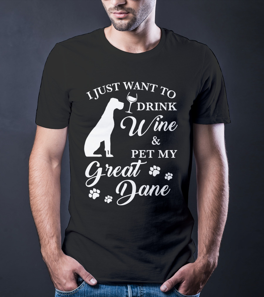 I Just Want To Drink Wine And Pet My Great Dane With Paw Prints And Wine Glass T-Shirt
