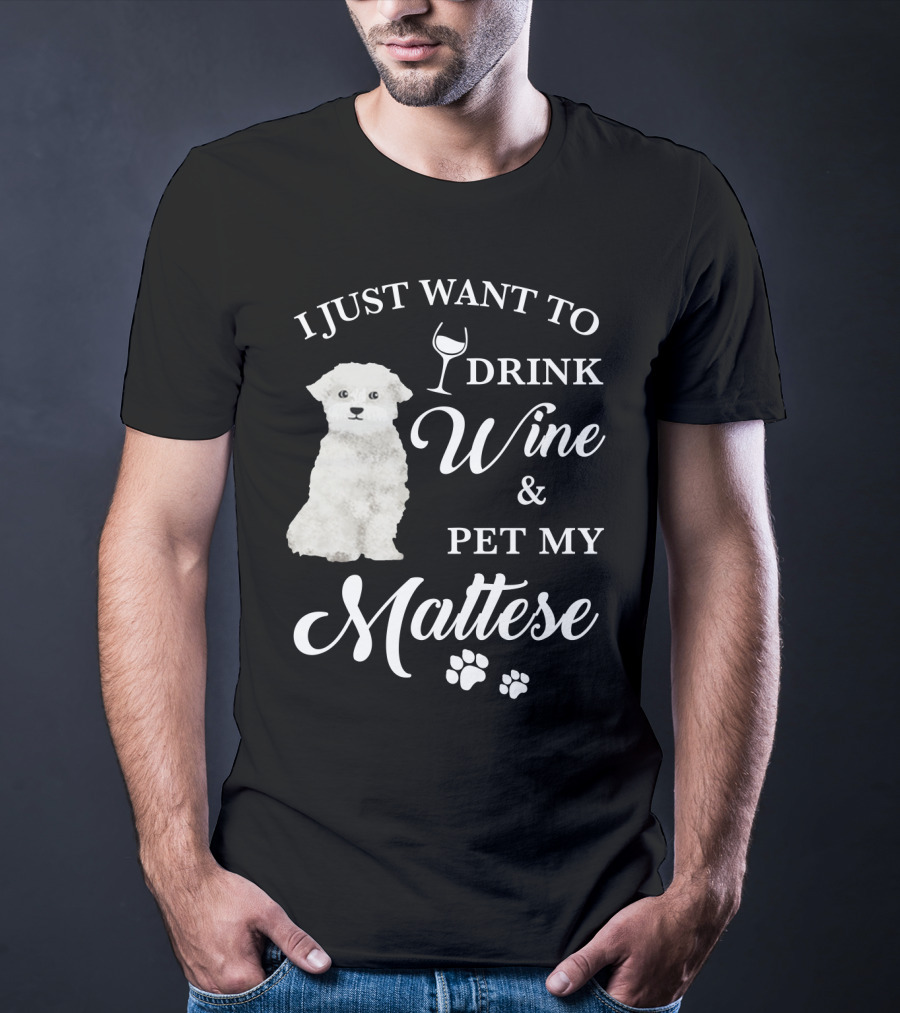 I Just Want To Drink Wine And Pet My Maltese With Puppy Paws T-Shirt