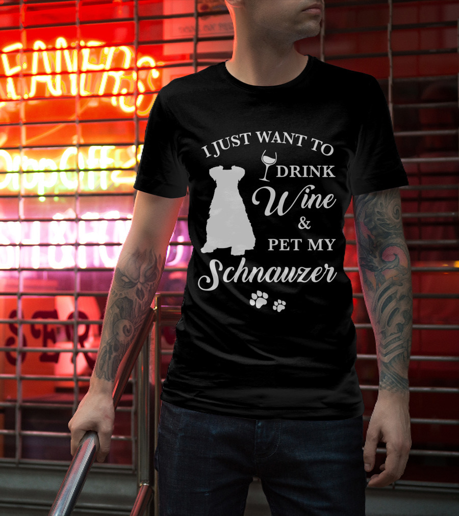 I Just Want To Drink Wine And Pet My Schnauzer T-Shirt
