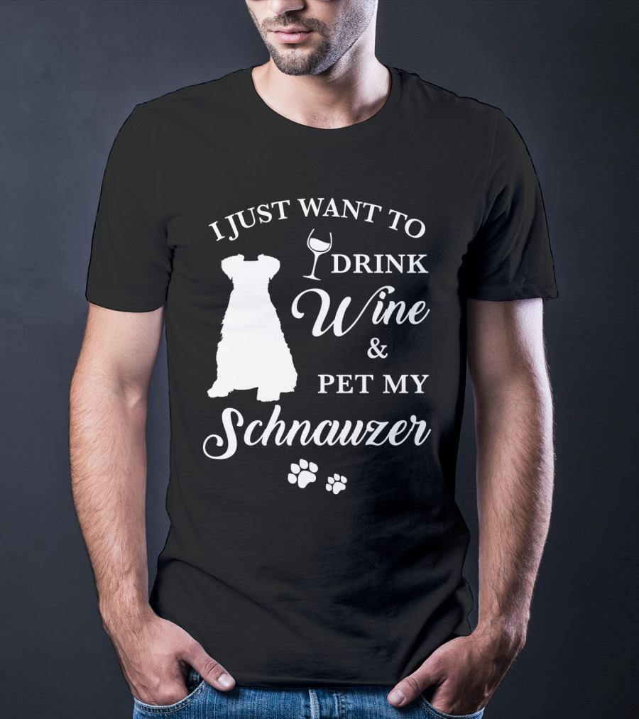 I Just Want To Drink Wine And Pet My Schnauzer T-Shirt