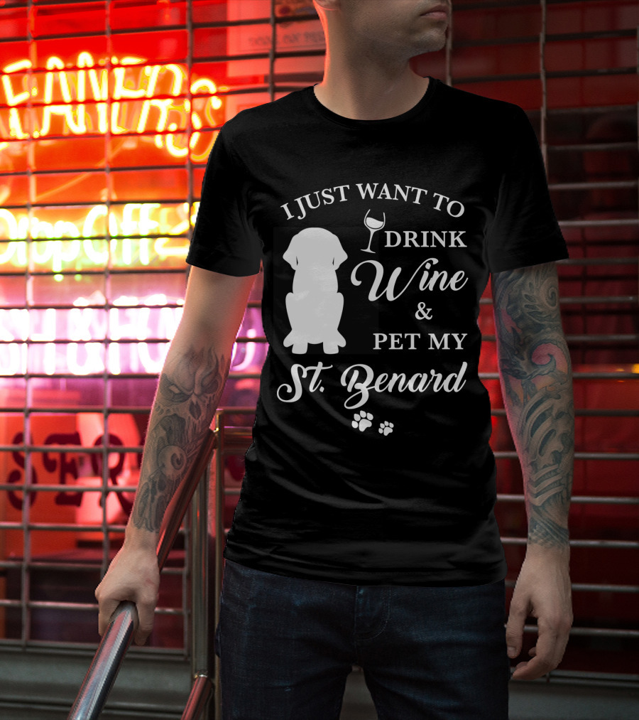I Just Want To Drink Wine And Pet My St. Bernard T-Shirt