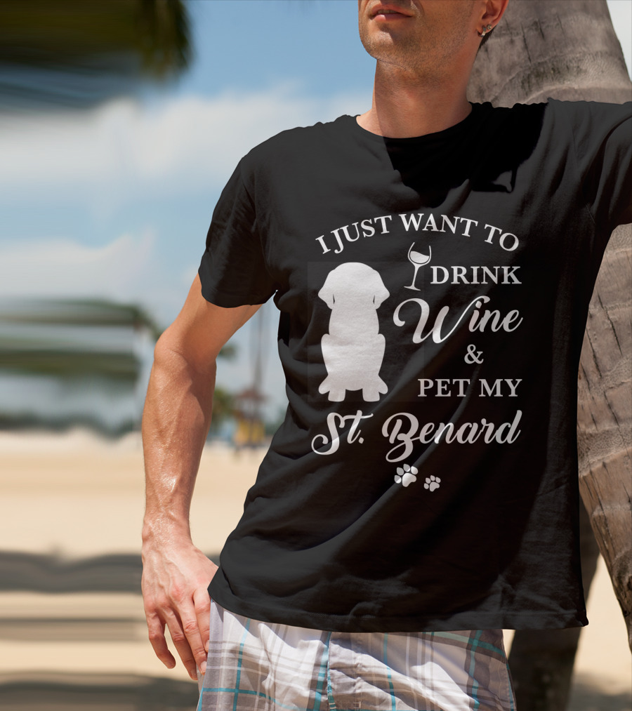 I Just Want To Drink Wine And Pet My St. Bernard T-Shirt