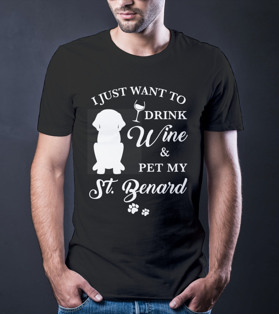I Just Want To Drink Wine And Pet My St. Bernard T-Shirt