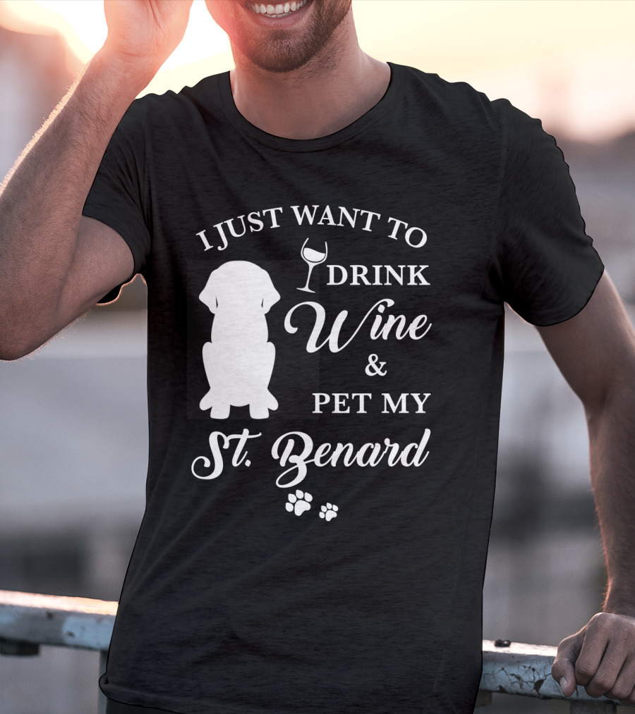 I Just Want To Drink Wine And Pet My St. Bernard T-Shirt