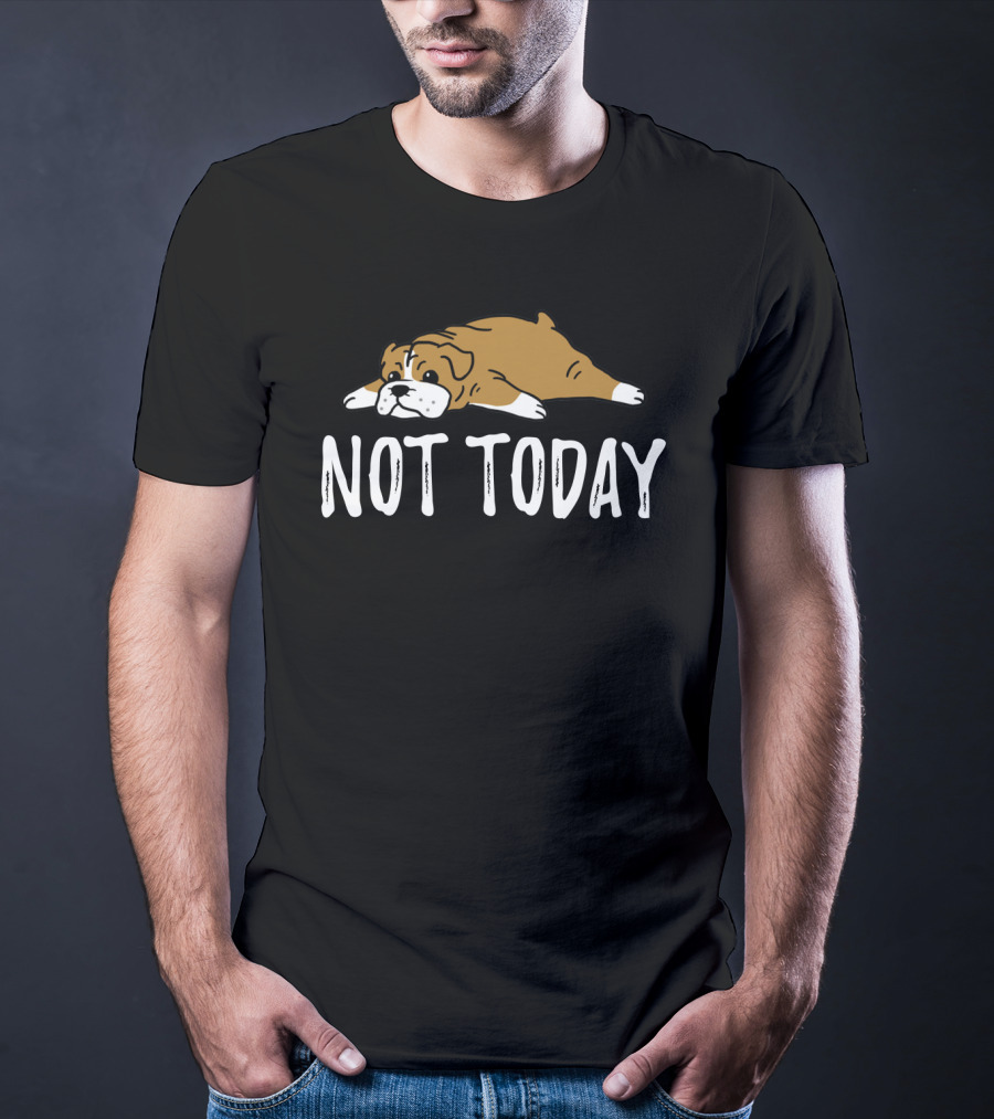Bulldog Not Today Lazy Dog Mood T-Shirt