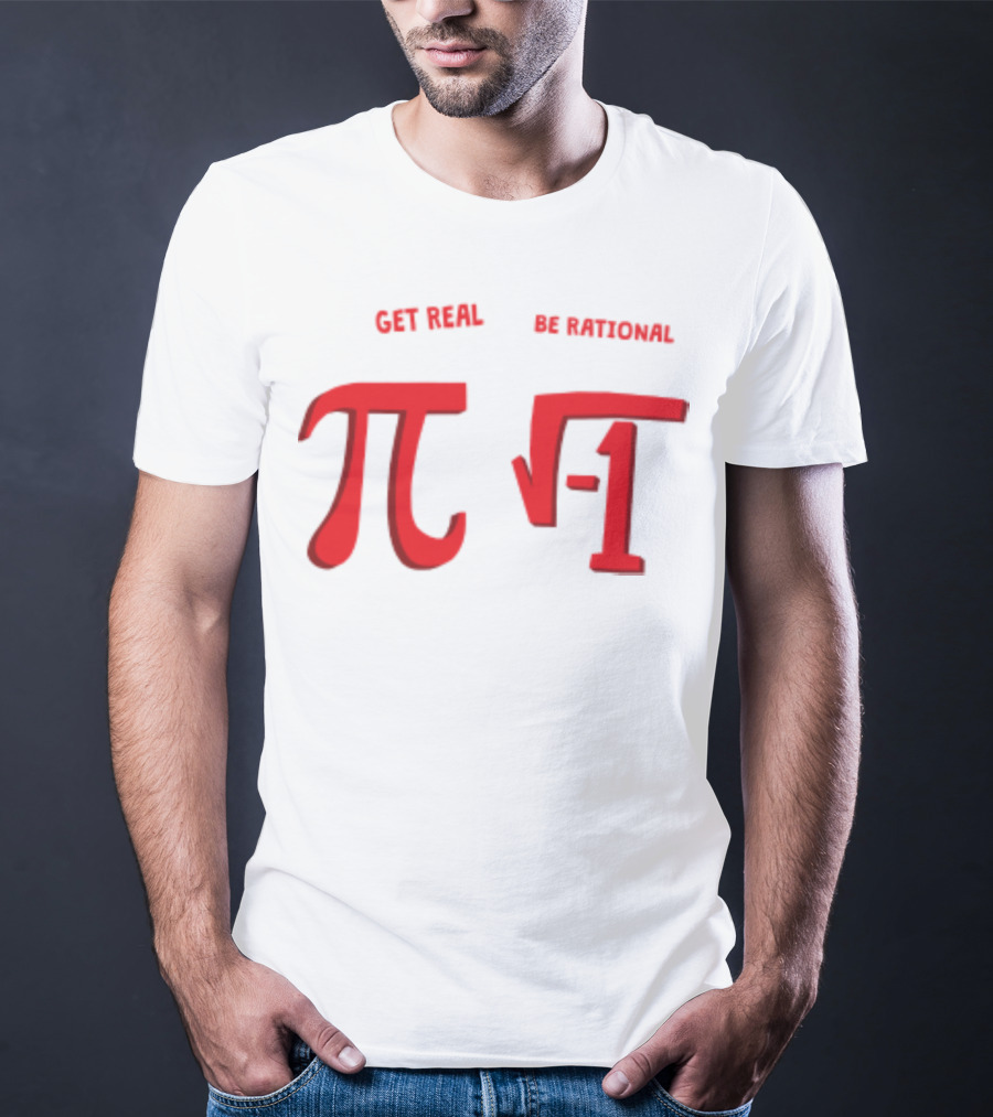 Get Real Be Rational Pi Square Root Negative One T-Shirt