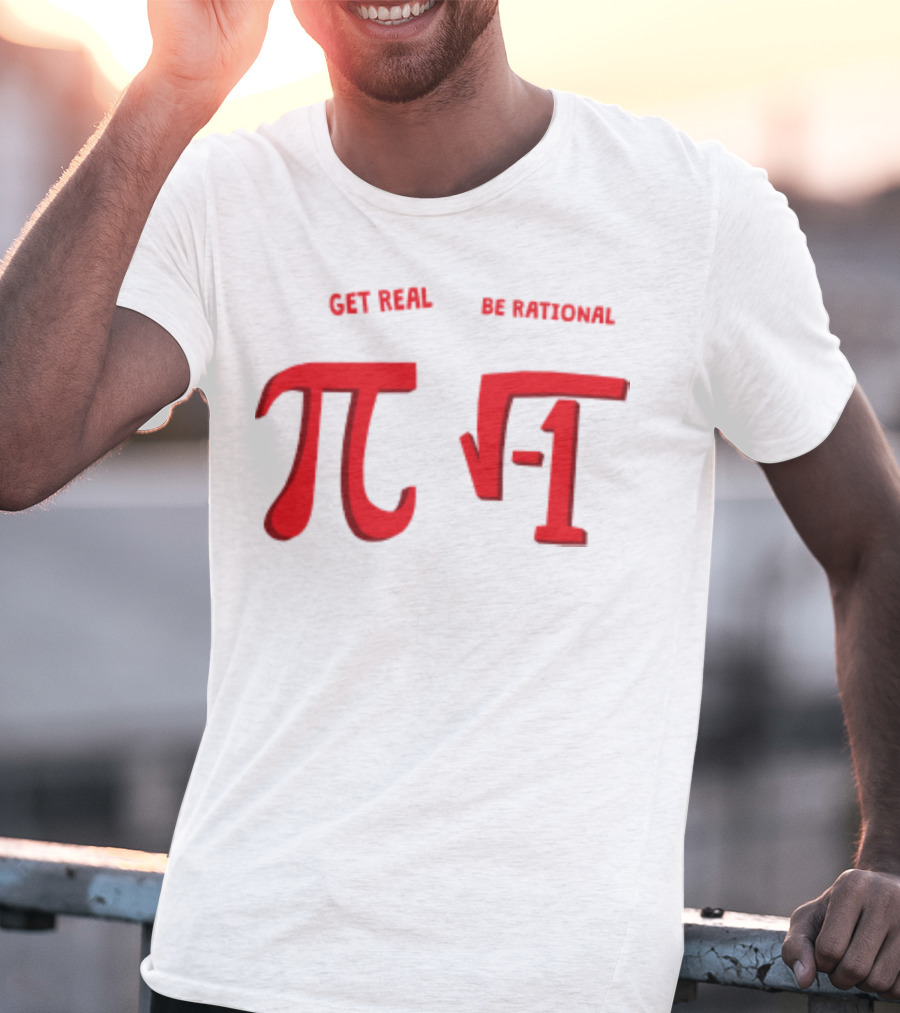 Get Real Be Rational Pi Square Root Negative One T-Shirt