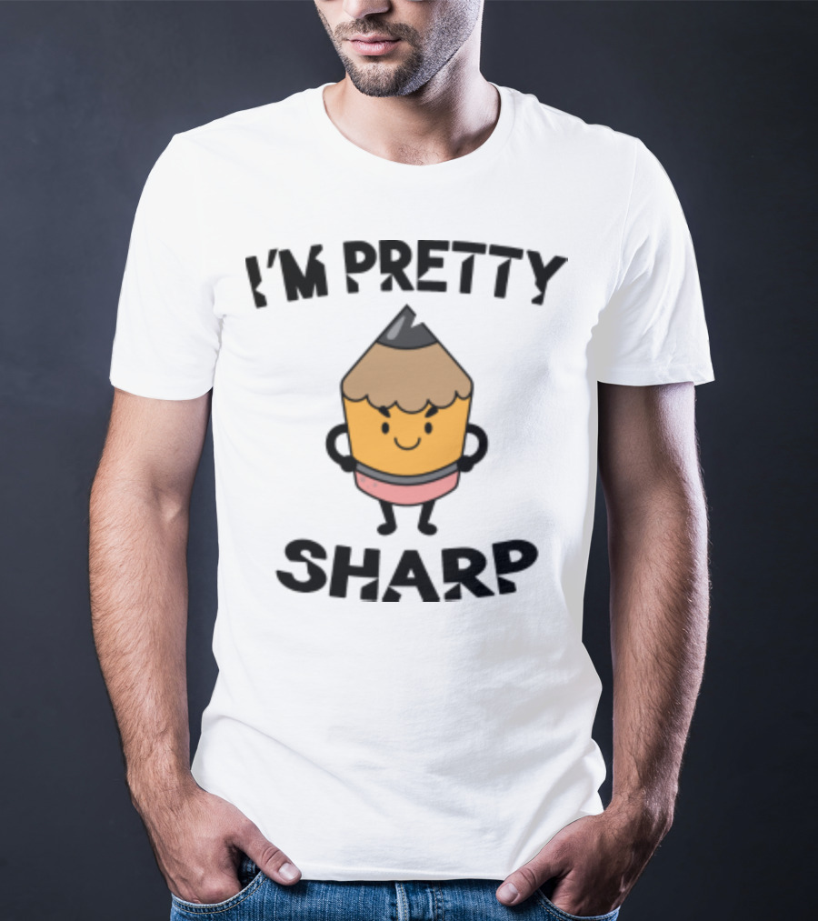 I'm Pretty Sharp Pencil Character Back To School T-Shirt