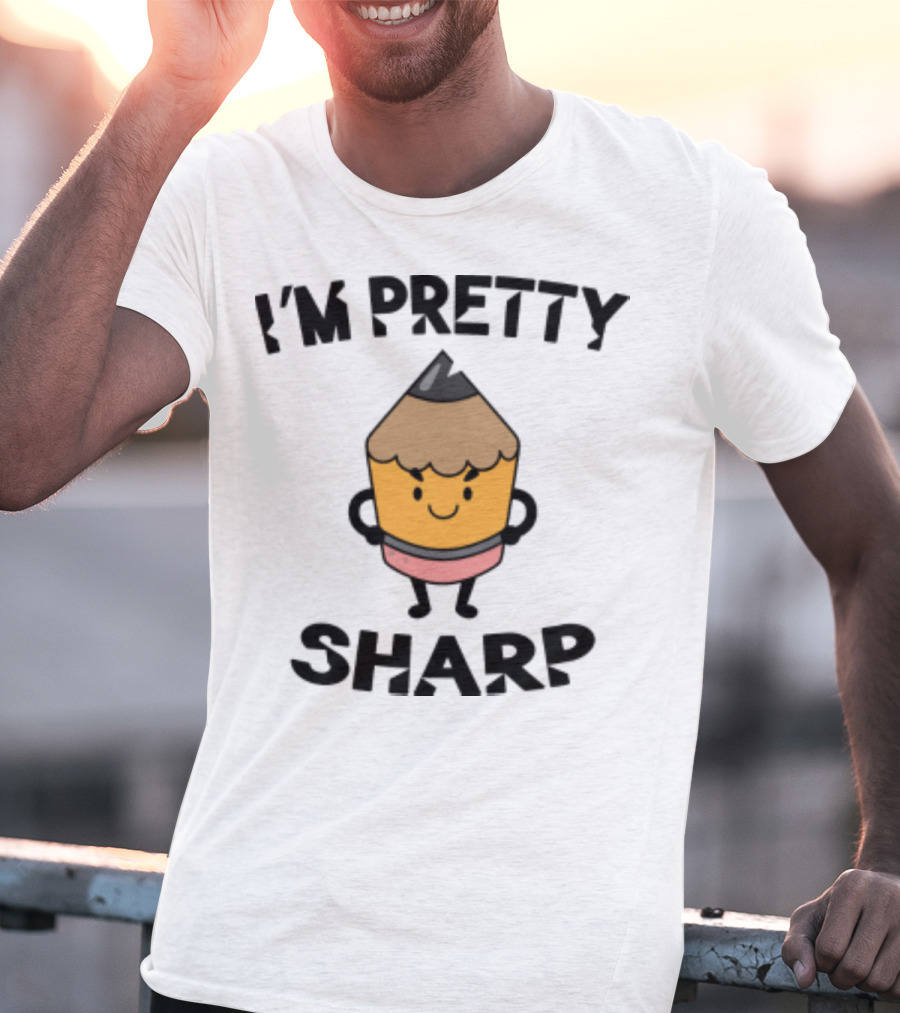 I'm Pretty Sharp Pencil Character Back To School T-Shirt