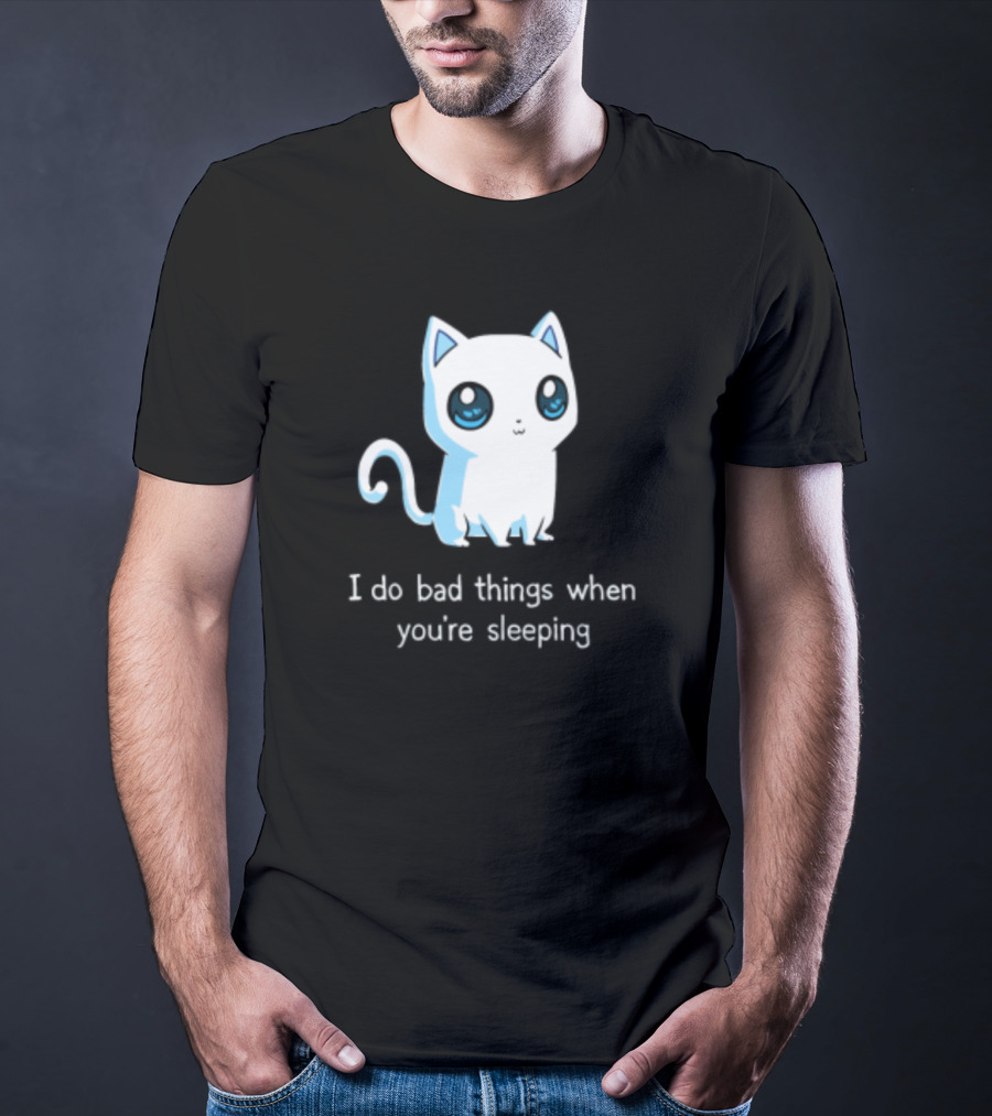 I Do Bad Things When You're Sleeping Lovely Kitty Cats T-Shirt