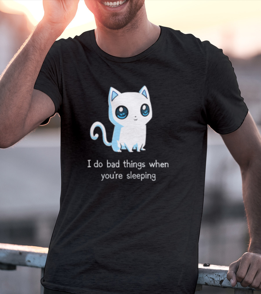 I Do Bad Things When You're Sleeping Lovely Kitty Cats T-Shirt