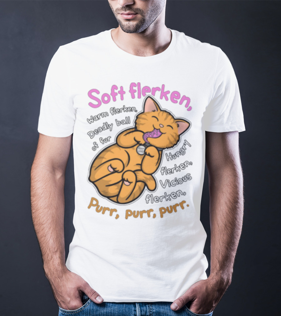 Soft Flerken Kitty Warm Flerken Deadly Ball Of Fur Hungry Flerken Vicious Flerken Purr Purr Purr T-Shirt