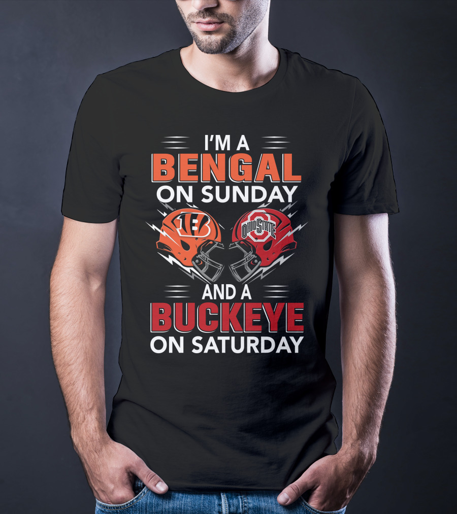 I'm A Bengal On Sunday And A Buckeye On Saturday With Cincinnati And Ohio State Helmets T-Shirt