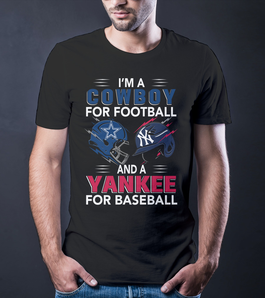 I'm A Cowboy For Football And A Yankee For Baseball T-Shirt