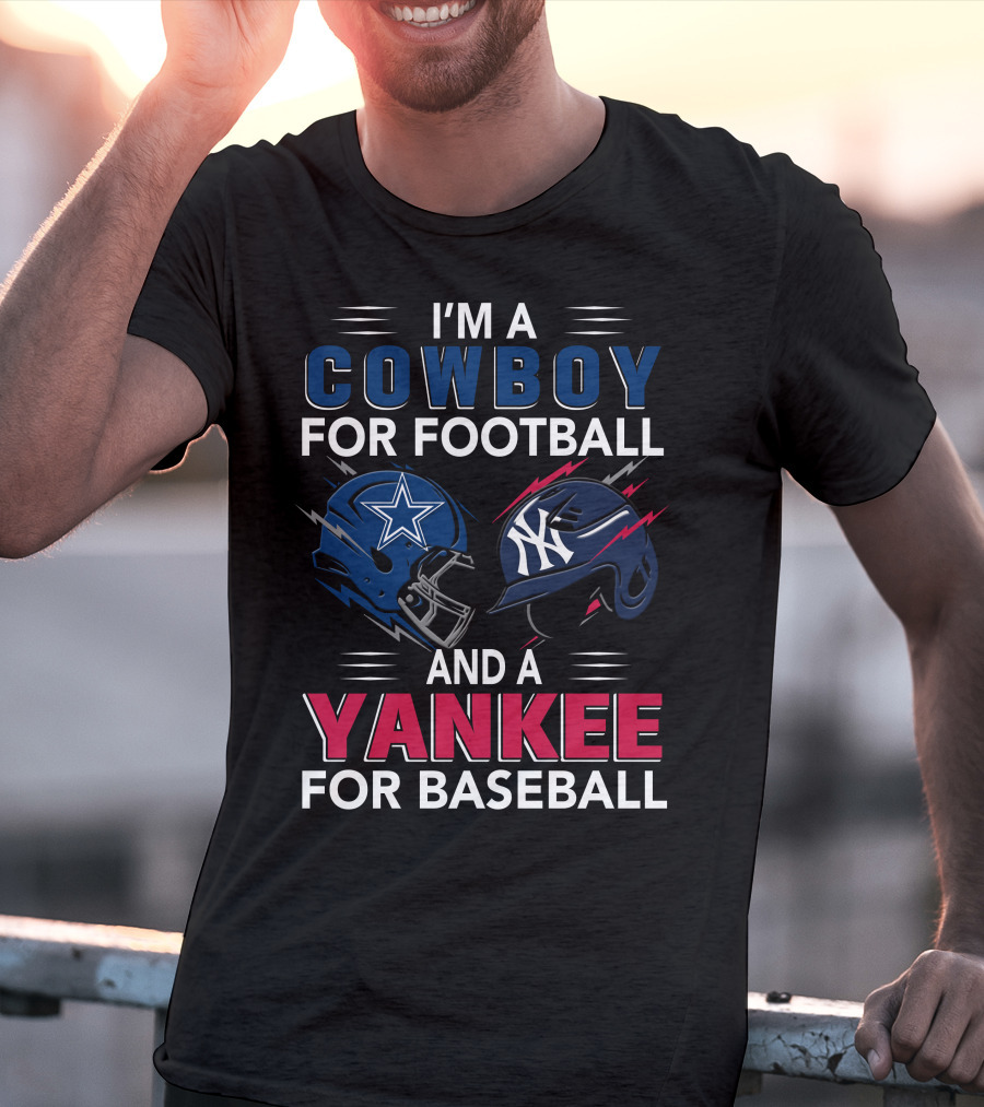 I'm A Cowboy For Football And A Yankee For Baseball T-Shirt