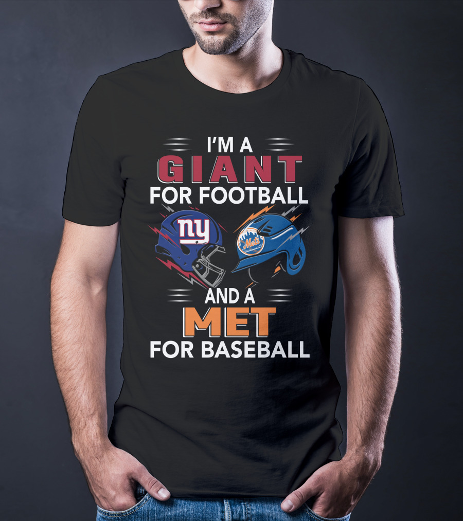 I'm A Giant For Football And A Met For Baseball Ny Mets Ny Giants Helmets T-Shirt
