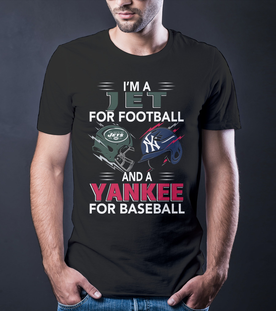 I'm A Jet For Football And A Yankee For Baseball T-Shirt