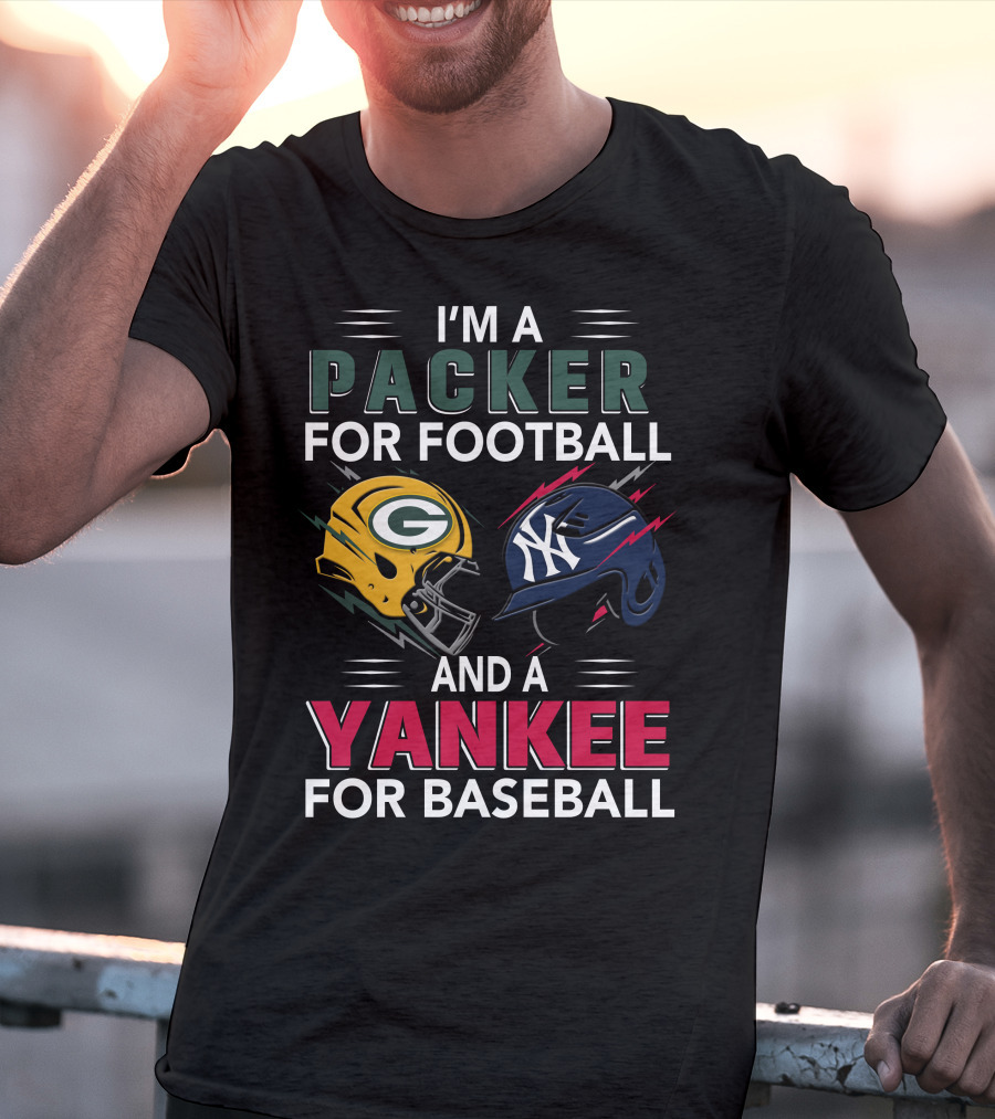 I'm A Packer For Football And A Yankee For Baseball T-Shirt