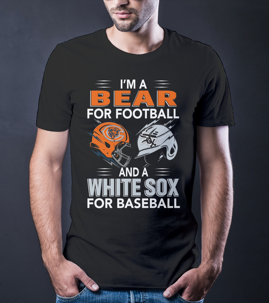 I'm A Bear For Football And A White Sox For Baseball T-Shirt