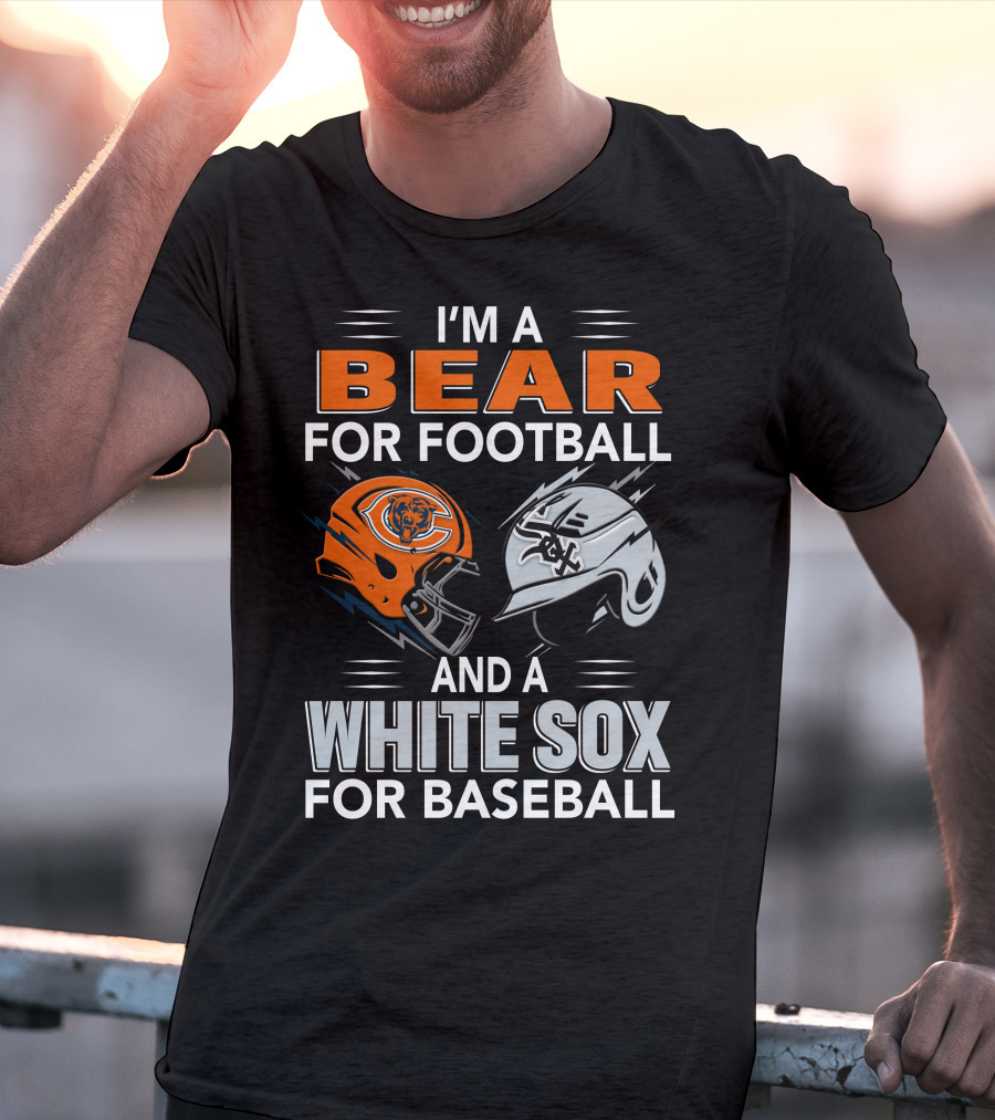 I'm A Bear For Football And A White Sox For Baseball T-Shirt
