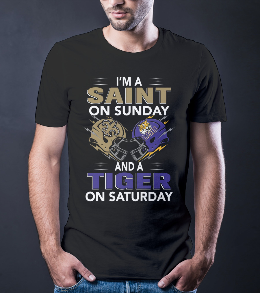 I'm A SAINT On Sunday And A TIGER On Saturday With New Orleans And LSU Helmets T-Shirt