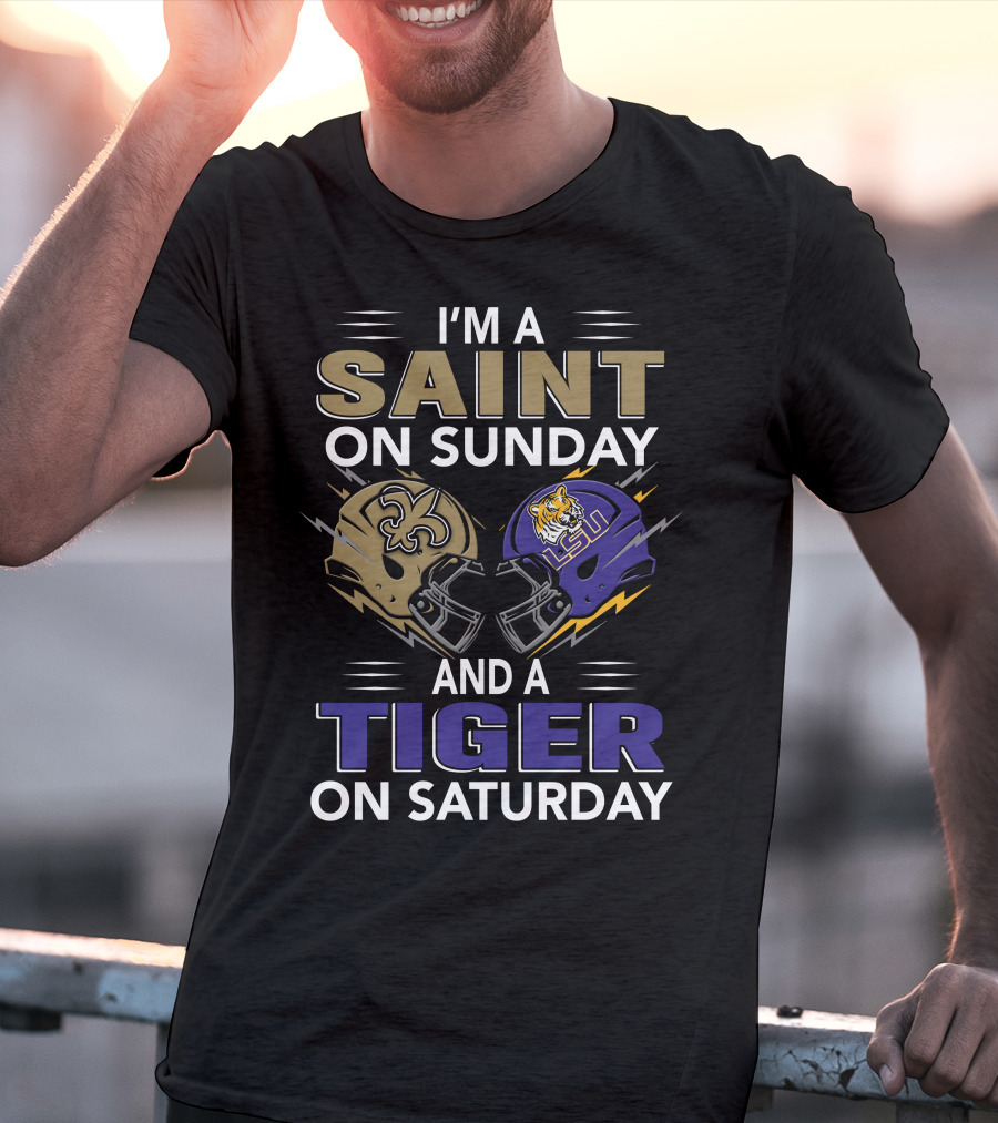 I'm A SAINT On Sunday And A TIGER On Saturday With New Orleans And LSU Helmets T-Shirt