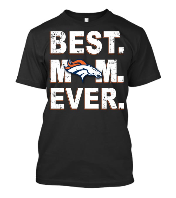 Best Mom Ever Denver Broncos Fan T-Shirt