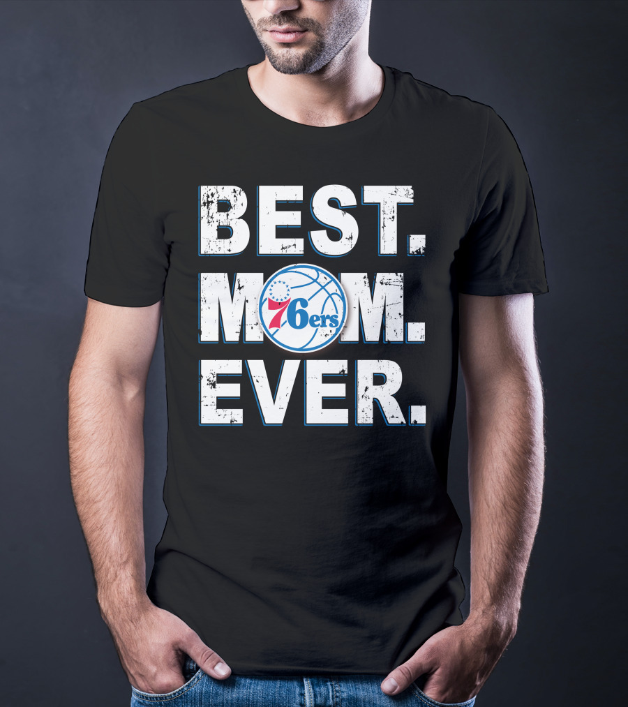 BEST MOM EVER 76ERS Basketball Fan T-Shirt